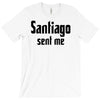 santiago sent me T-Shirt