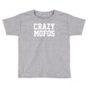 crazy mofos Toddler T-shirt
