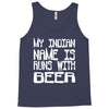 my indian name is runs with beer Tank Top