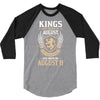 Kings Are Born In August But The Real Kings Are Born On August 11 3/4 Sleeve Shirt