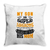 My Son Is Super Awesome His Mom Throw Pillow