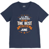 All Men Created Equal But The Best Born In June V-Neck Tee