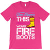 Forget Glass Slippers This Princess Wears Fire Boots T-Shirt