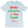 happy christmas ya filthy muggle T-Shirt