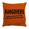hangovers you kicked ass bro funny cool party booze alcohol geek shirt Throw Pillow