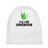 its 420 somewhere Baby Beanies