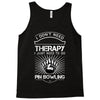 I Dont Need Therapy Need Pin Bowling Tank Top