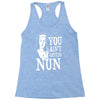 you aint getting nun Racerback Tank