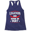 Legends Are Born In May Racerback Tank