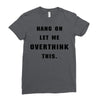 Hang On Let Me Overthink This Ladies Fitted T-Shirt