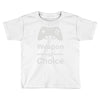 weapon of choice, gaming Toddler T-shirt
