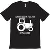 i dont need a tractor to pull hoes funny T-Shirt