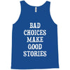 bad choices make good stories Tank Top