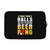 Grab Your Balls We Are Playing Beer Pong Laptop sleeve