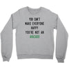 You Can't Make Everyone Happy You're Not an Avacado Crewneck Sweatshirt
