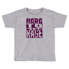 here to rage Toddler T-shirt