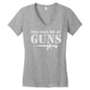 you had me at guns Women's V-Neck T-Shirt