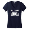 all i care about is coffee Women's V-Neck T-Shirt