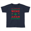 all i want for christmas is wine and adam levine Toddler T-shirt