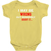i may be wrong Baby Bodysuit