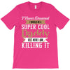i never dreamed i would be a super cool daddy but here i am killing it T-Shirt