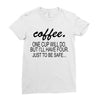 coffee one cuo will do Ladies Fitted T-Shirt