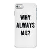 why always me iPhone 7 Case