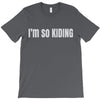 i'm so kiding T-Shirt