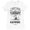 I Don't Need Therapy Just to Go Kayaking Ladies Fitted T-Shirt