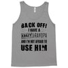 back off i have a crazy grandpa and i'm not afraid to user him Tank Top