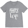 i dont want to party i want my wife V-Neck Tee