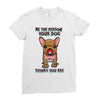 be the person your dog thinks you are Ladies Fitted T-Shirt