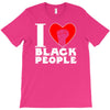 i love black people T-Shirt