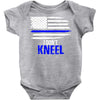 i don't kneel   patriotic stand for the flag, kneel for the dead Baby Onesie