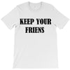 keep your friends T-Shirt