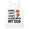 SORRY, I CAN I HAVE PLANS WITH MY DOG Tank Top