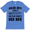 back off i have a crazy nanny and i'm not afraid to user her T-Shirt