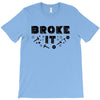 Broke It - Fixed It T-Shirt