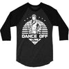Dance Off Bro! 3/4 Sleeve Shirt