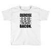 exercise eggs are sides for bacon t shirt funny college tee shirt brea Toddler T-shirt