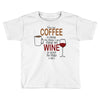 give me cofee or wine Toddler T-shirt