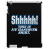 shhhhh this is my hangover shirt iPad 3 and 4 Case