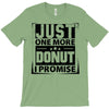 Just One More Donut I Promise T-Shirt