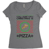 All I Want For Christmas Is Pizza Ugly Christmas For Light Women's Triblend Scoop T-shirt