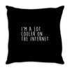 i'm a lot cooler on the internet Throw Pillow