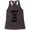 lonely for you only Racerback Tank