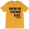 i&rsquo;m rooting for everybody black T-Shirt