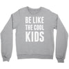 be like the cool kids Crewneck Sweatshirt