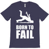 born to fail failer depp ungl&uuml;ck fun funny failure T-Shirt
