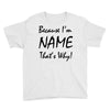 because i'm name that's why! Youth Tee
